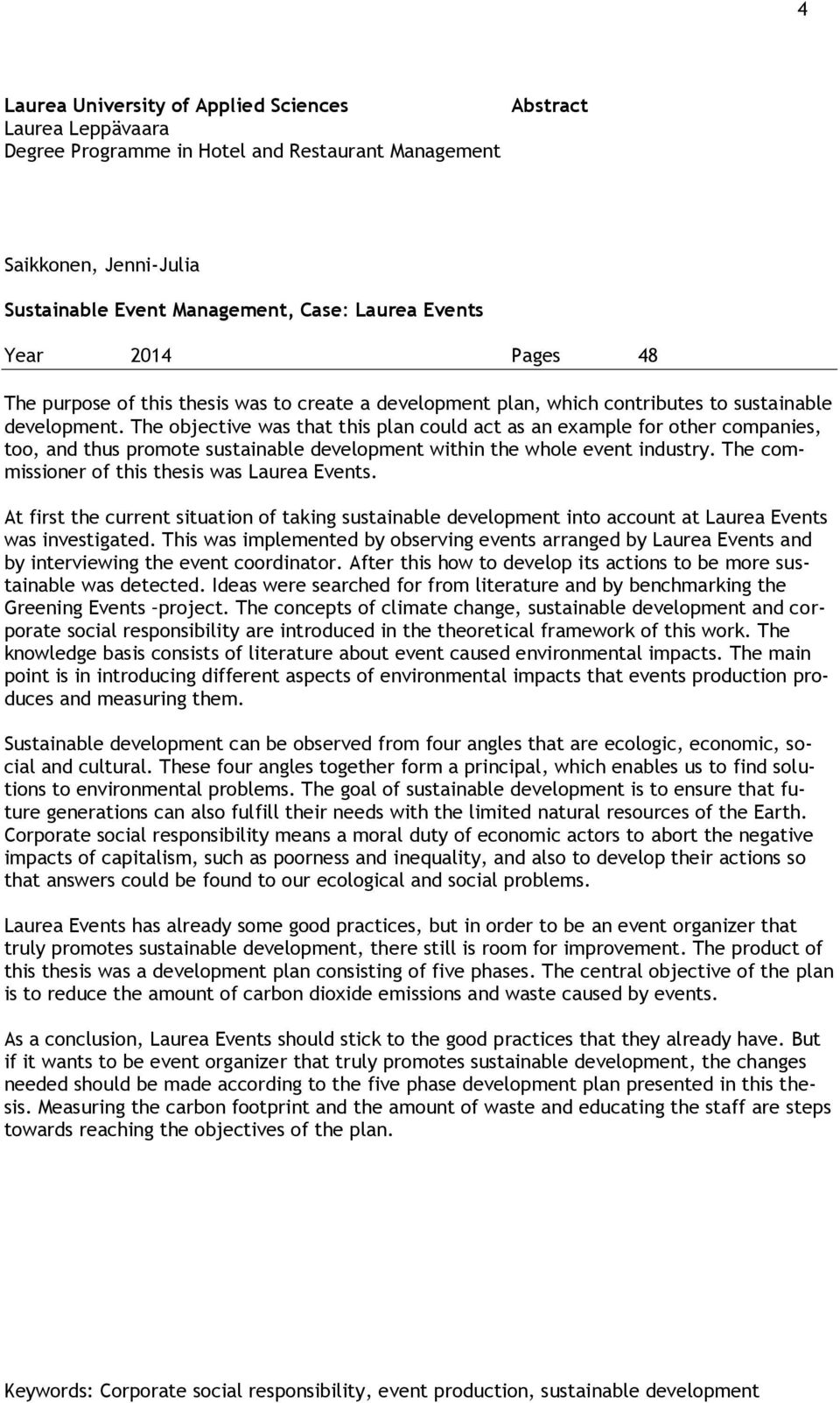 The objective was that this plan could act as an example for other companies, too, and thus promote sustainable development within the whole event industry.