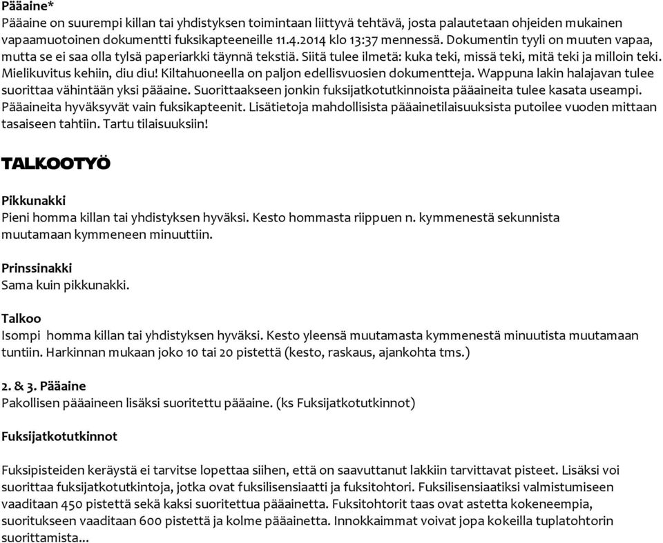 Kiltahuoneella on paljon edellisvuosien dokumentteja. Wappuna lakin halajavan tulee suorittaa vähintään yksi pääaine. Suorittaakseen jonkin fuksijatkotutkinnoista pääaineita tulee kasata useampi.