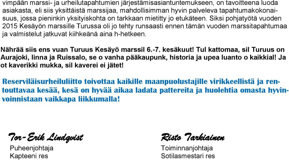 Siksi pohjatyötä vuoden 2015 Kesäyön marssille Turussa oli jo tehty runsaasti ennen tämän vuoden marssitapahtumaa ja valmistelut jatkuvat kiihkeänä aina h-hetkeen.