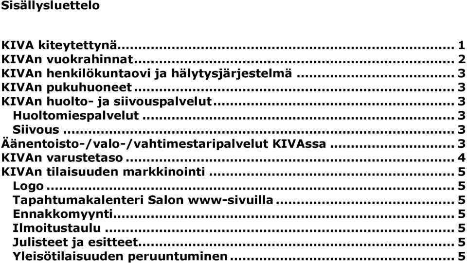 .. 3 Äänentoisto-/valo-/vahtimestaripalvelut KIVAssa... 3 KIVAn varustetaso... 4 KIVAn tilaisuuden markkinointi... 5 Logo.