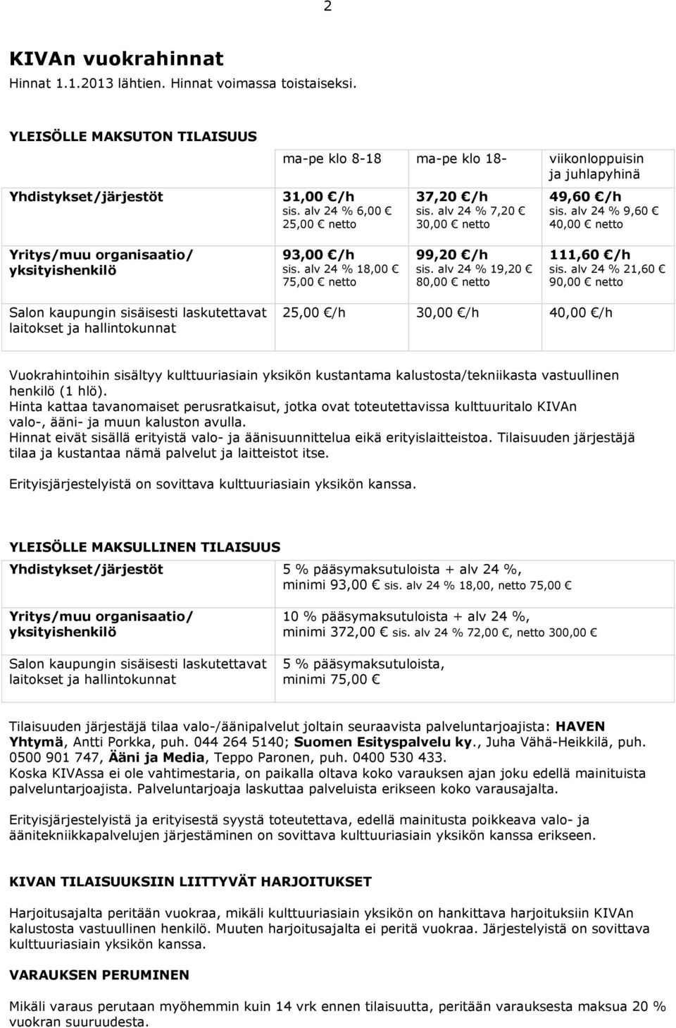 alv 24 % 18,00 75,00 netto 99,20 /h sis. alv 24 % 19,20 80,00 netto 111,60 /h sis.