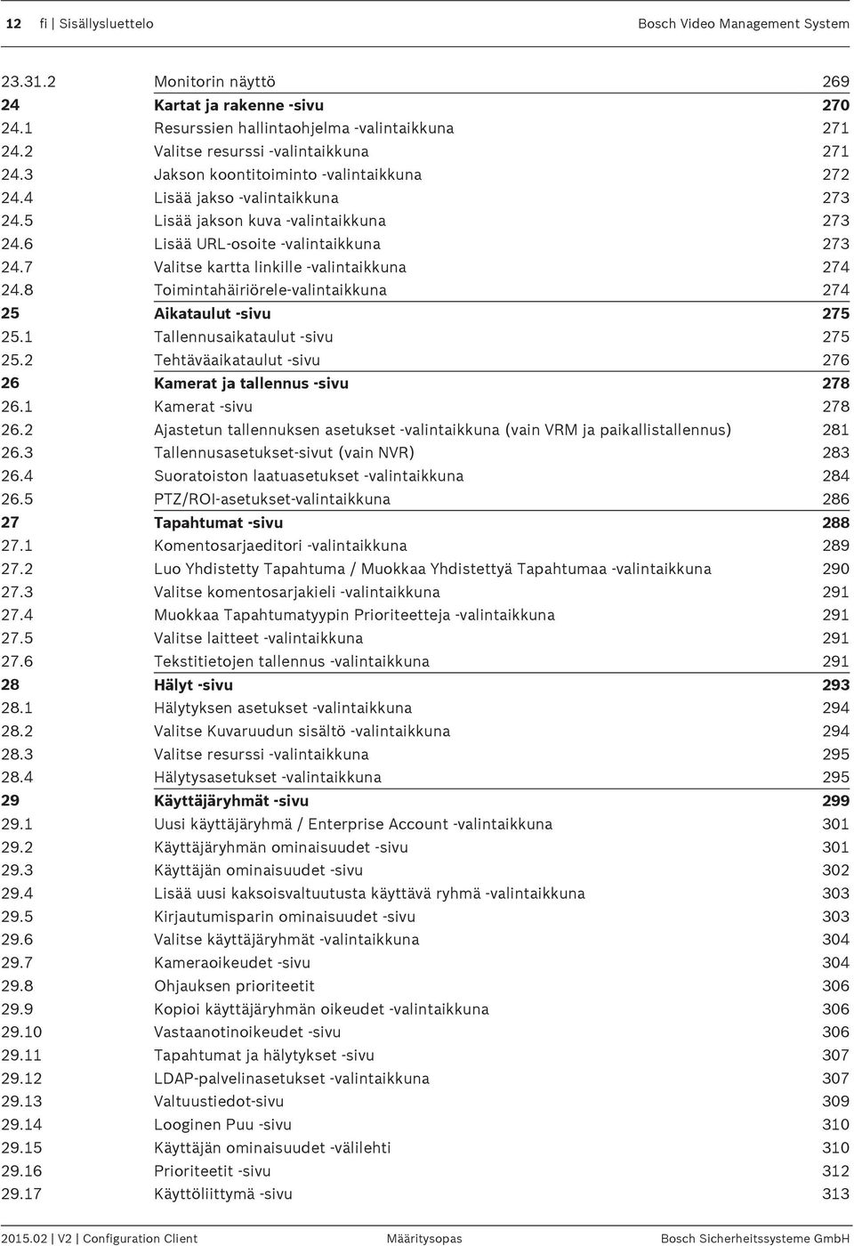 6 Lisää URL-osoite -valintaikkuna 273 24.7 Valitse kartta linkille -valintaikkuna 274 24.8 Toimintahäiriörele-valintaikkuna 274 25 Aikataulut -sivu 275 25.1 Tallennusaikataulut -sivu 275 25.