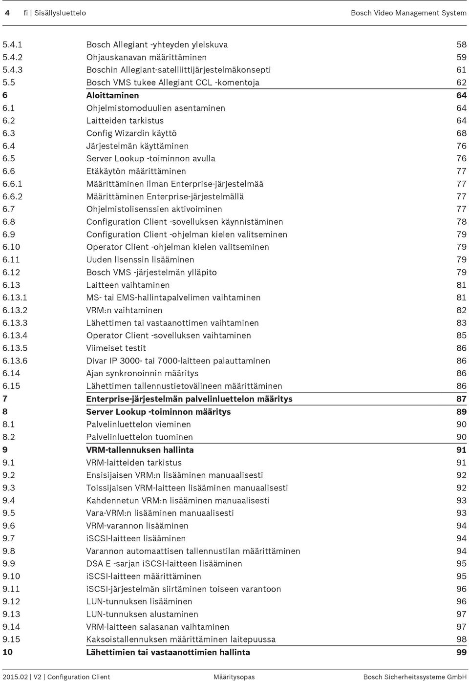 5 Server Lookup -toiminnon avulla 76 6.6 Etäkäytön määrittäminen 77 6.6.1 Määrittäminen ilman Enterprise-järjestelmää 77 6.6.2 Määrittäminen Enterprise-järjestelmällä 77 6.