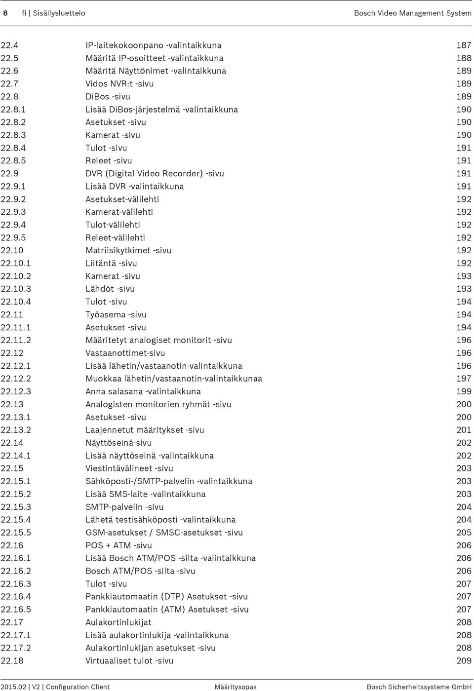 9 DVR (Digital Video Recorder) -sivu 191 22.9.1 Lisää DVR -valintaikkuna 191 22.9.2 Asetukset-välilehti 192 22.9.3 Kamerat-välilehti 192 22.9.4 Tulot-välilehti 192 22.9.5 Releet-välilehti 192 22.