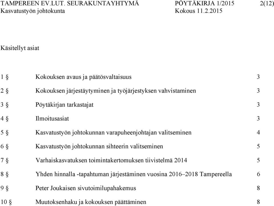 työjärjestyksen vahvistaminen 3 3 Pöytäkirjan tarkastajat 3 4 Ilmoitusasiat 3 5 Kasvatustyön johtokunnan varapuheenjohtajan valitseminen 4