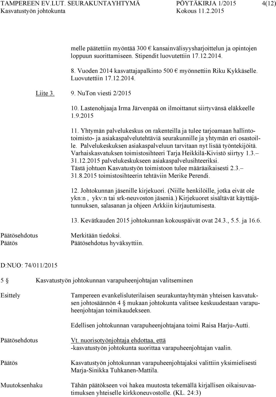 Yhtymän palvelukeskus on rakenteilla ja tulee tarjoamaan hallintotoimisto- ja asiakaspalvelutehtäviä seurakunnille ja yhtymän eri osastoille.