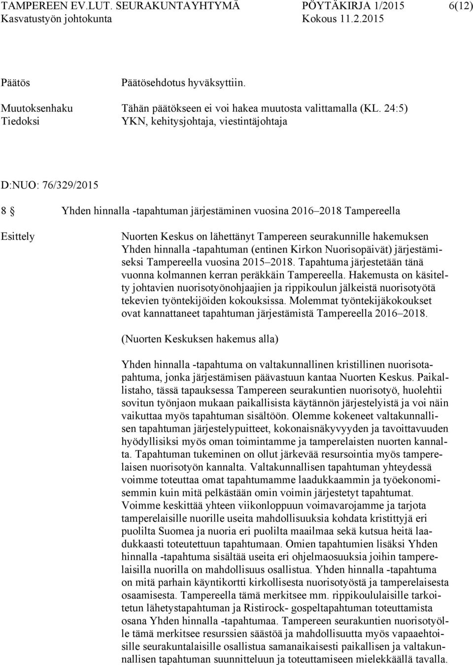 seurakunnille hakemuksen Yhden hinnalla -tapahtuman (entinen Kirkon Nuorisopäivät) järjestämiseksi Tampereella vuosina 2015 2018.