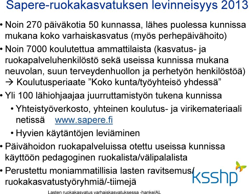 lähiohjaajaa juurruttamistyön tukena kunnissa Yhteistyöverkosto, yhteinen koulutus- ja virikemateriaali netissä www.sapere.