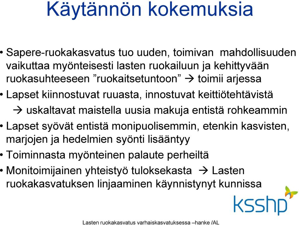 entistä rohkeammin Lapset syövät entistä monipuolisemmin, etenkin kasvisten, marjojen ja hedelmien syönti lisääntyy Toiminnasta myönteinen