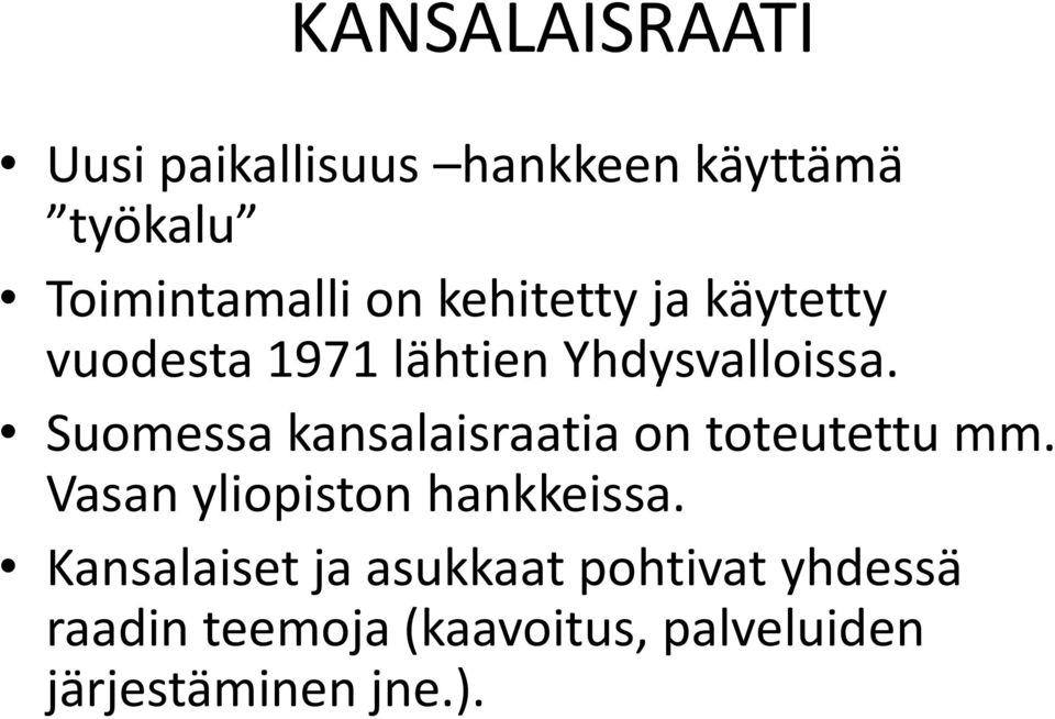 Suomessa kansalaisraatia on toteutettu mm. Vasan yliopiston hankkeissa.