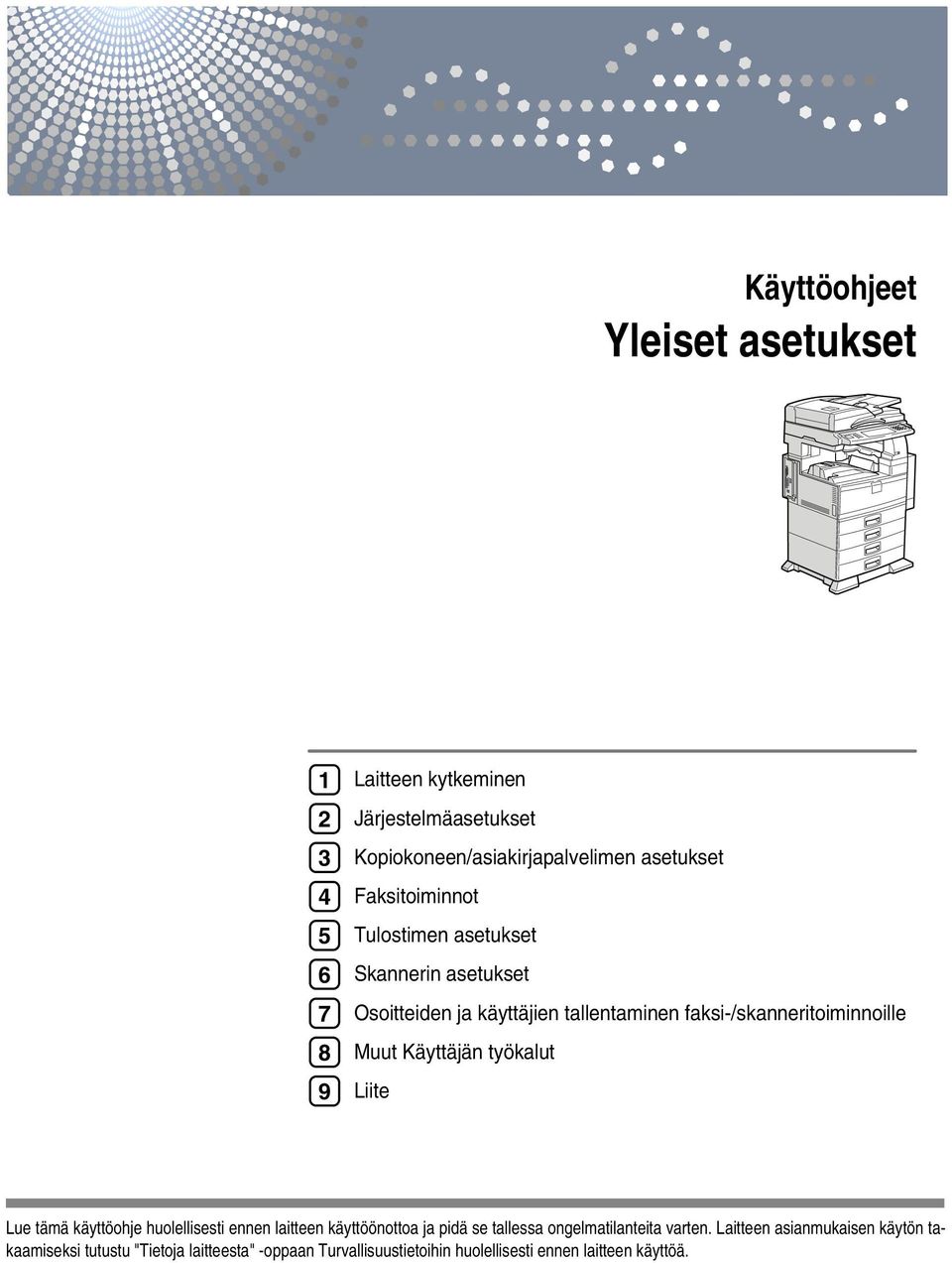 Käyttäjän työkalut Liite Lue tämä käyttöohje huolellisesti ennen laitteen käyttöönottoa ja pidä se tallessa ongelmatilanteita varten.