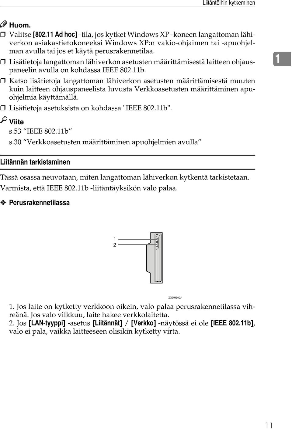 Lisätietoja langattoman lähiverkon asetusten määrittämisestä laitteen ohjauspaneelin avulla on kohdassa IEEE 802.11b.