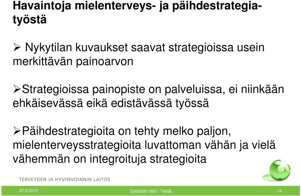 eikä edistävässä työssä Päihdestrategioita on tehty melko paljon, mielenterveysstrategioita