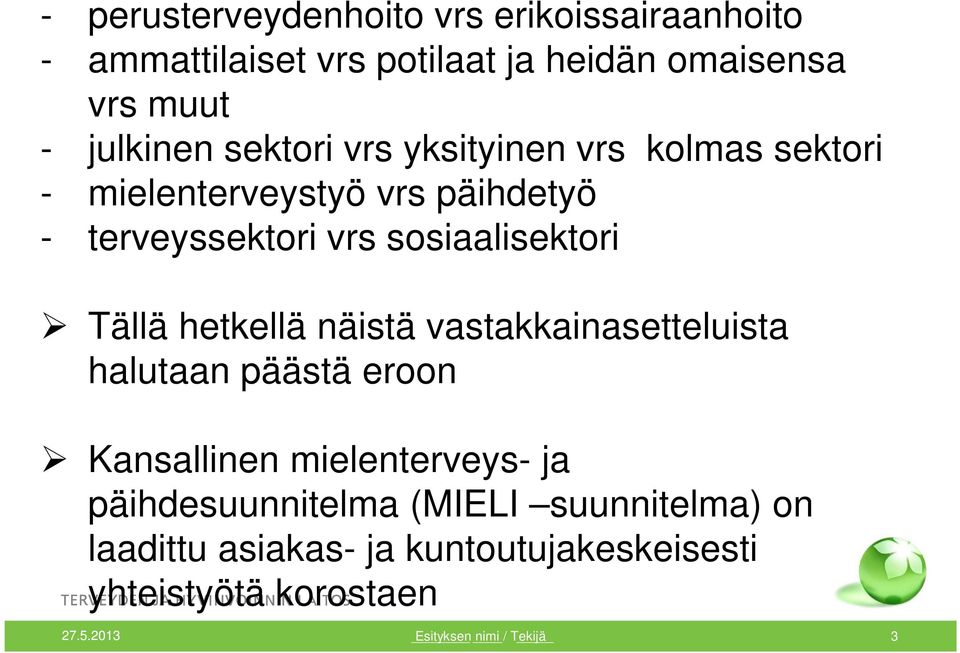 Tällä hetkellä näistä vastakkainasetteluista halutaan päästä eroon Kansallinen mielenterveys- ja päihdesuunnitelma