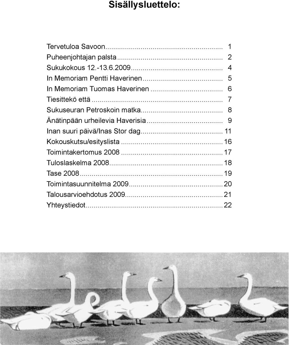 .. 7 Sukuseuran Petroskoin matka... 8 Änätinpään urheilevia Haverisia... 9 Inan suuri päivä/inas Stor dag.