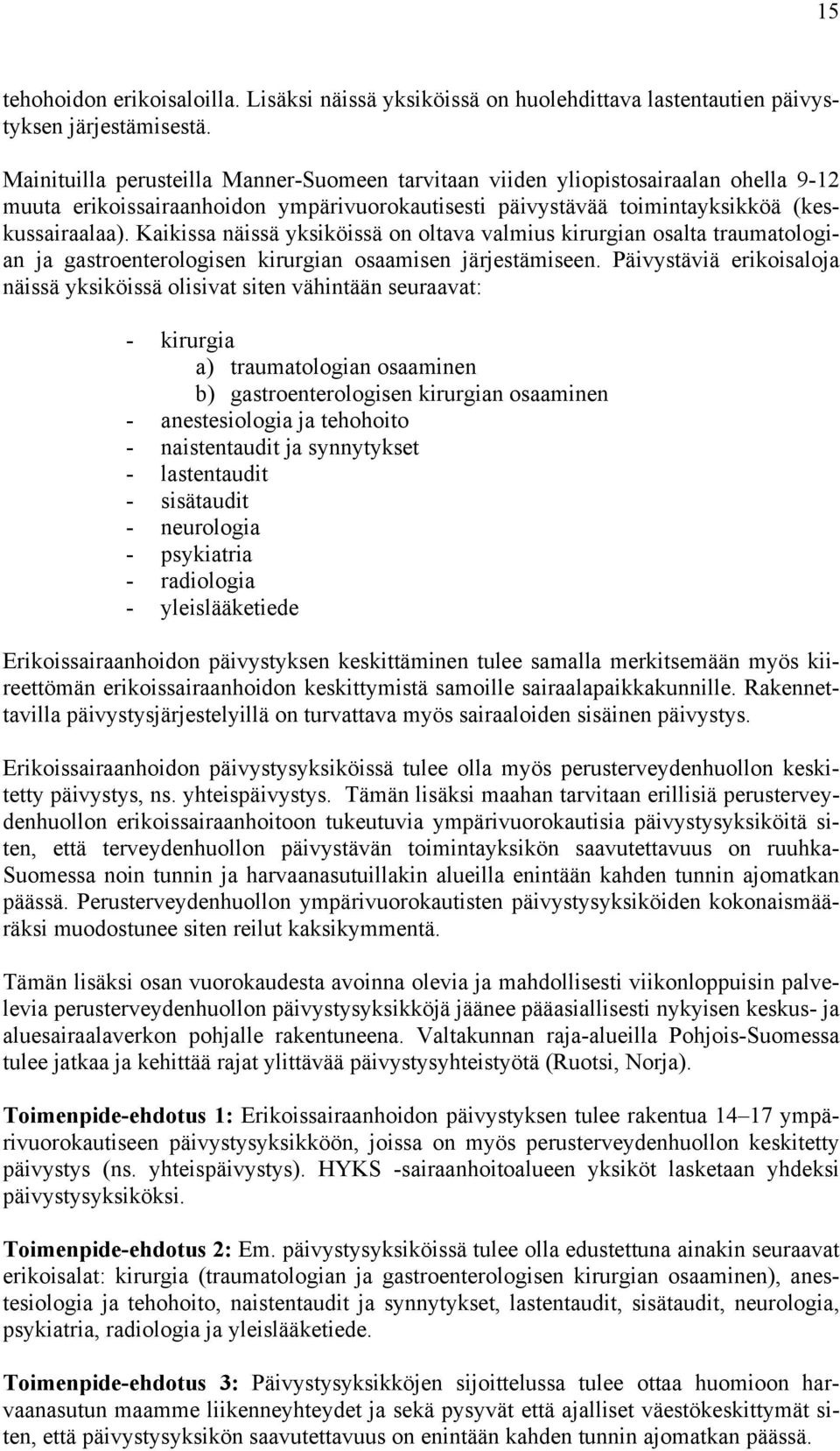 Kaikissa näissä yksiköissä on oltava valmius kirurgian osalta traumatologian ja gastroenterologisen kirurgian osaamisen järjestämiseen.