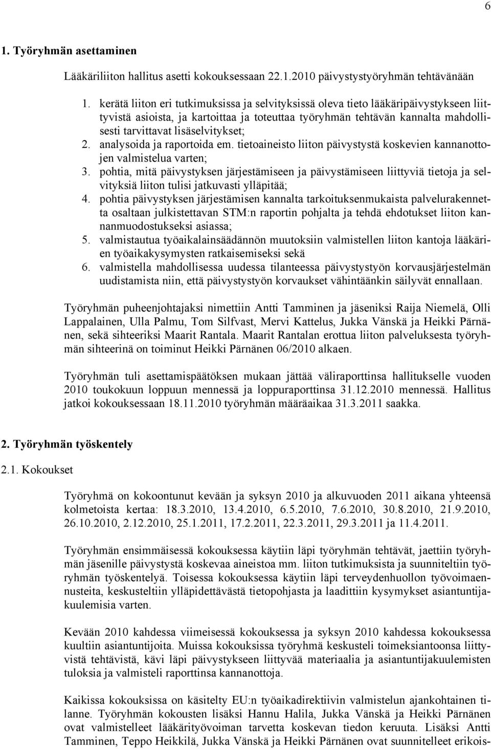 lisäselvitykset; 2. analysoida ja raportoida em. tietoaineisto liiton päivystystä koskevien kannanottojen valmistelua varten; 3.