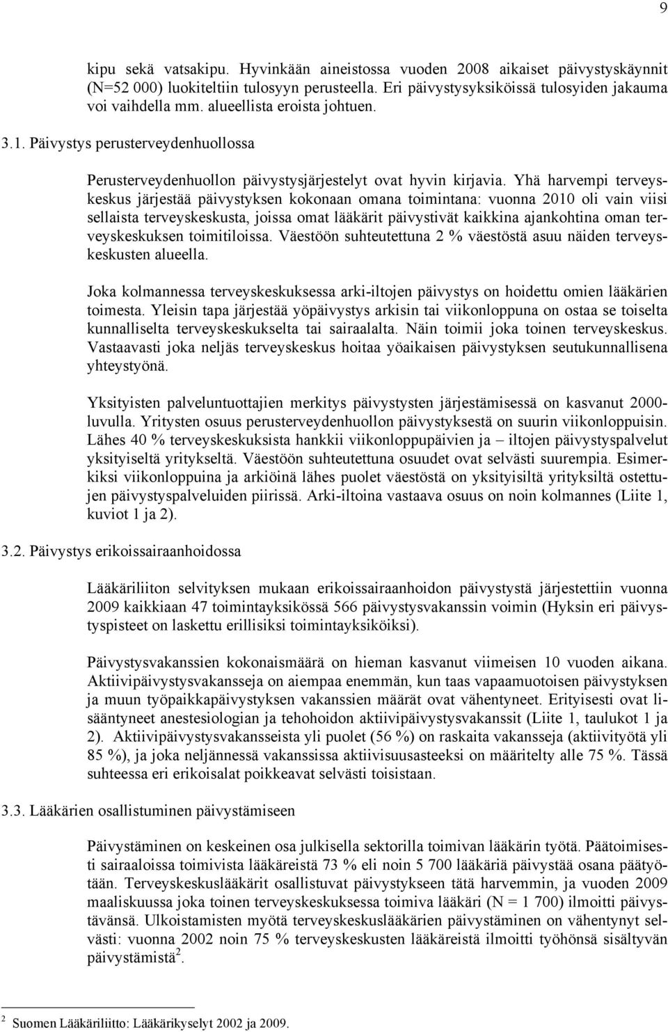 Yhä harvempi terveyskeskus järjestää päivystyksen kokonaan omana toimintana: vuonna 2010 oli vain viisi sellaista terveyskeskusta, joissa omat lääkärit päivystivät kaikkina ajankohtina oman