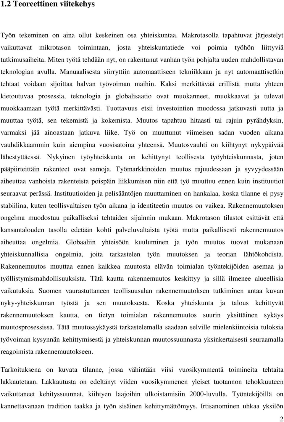 Miten työtä tehdään nyt, on rakentunut vanhan työn pohjalta uuden mahdollistavan teknologian avulla.