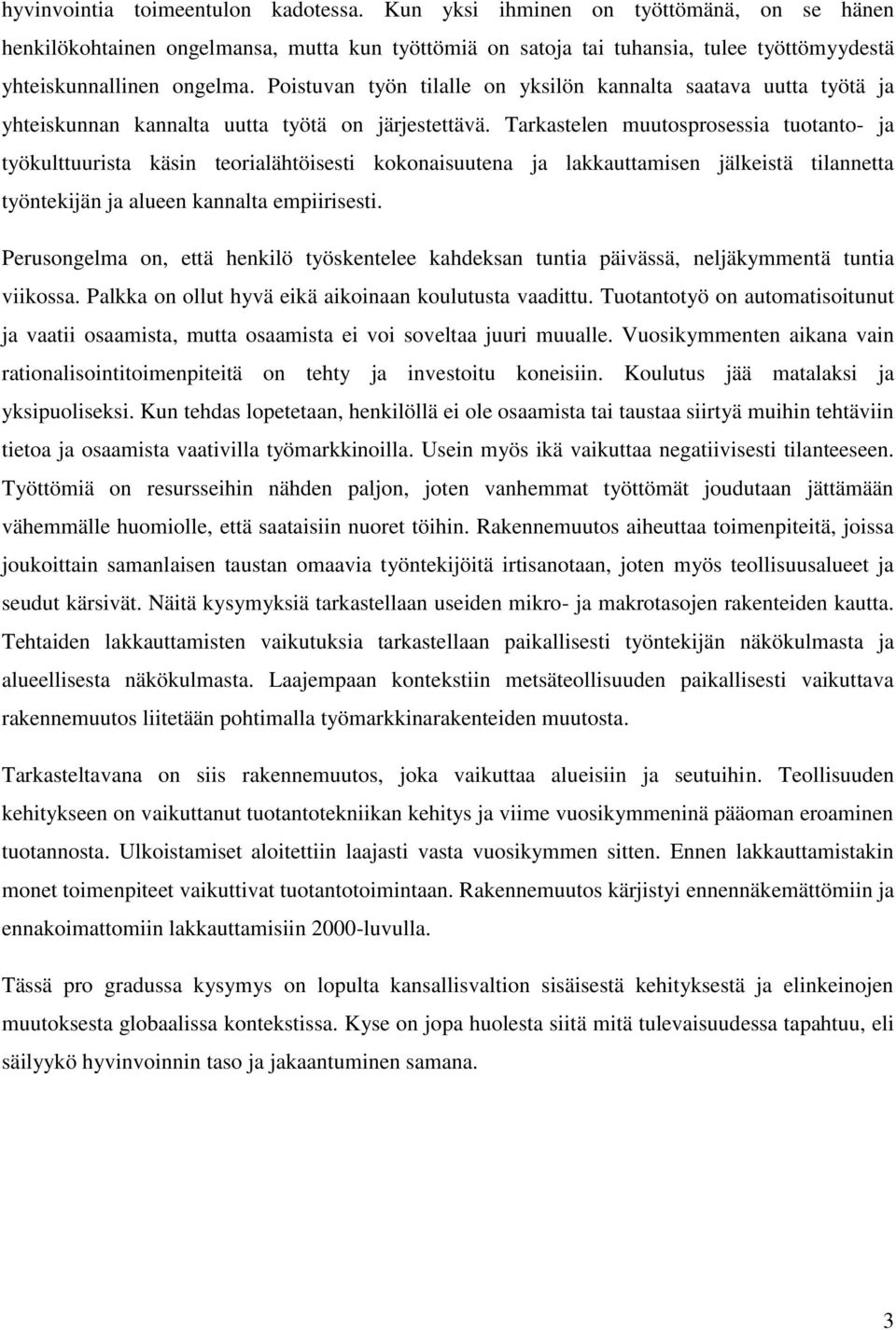 Poistuvan työn tilalle on yksilön kannalta saatava uutta työtä ja yhteiskunnan kannalta uutta työtä on järjestettävä.