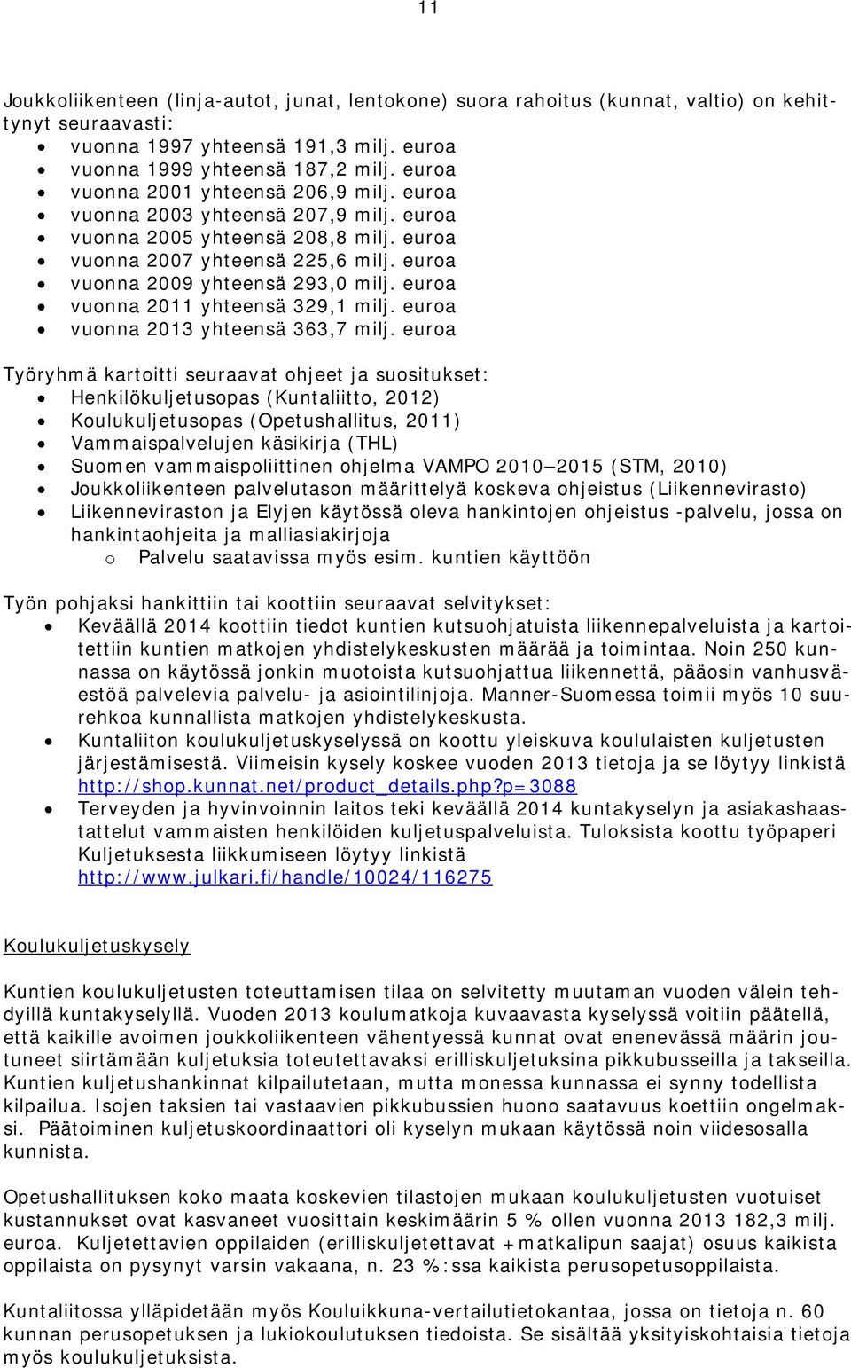 euroa vuonna 2011 yhteensä 329,1 milj. euroa vuonna 2013 yhteensä 363,7 milj.