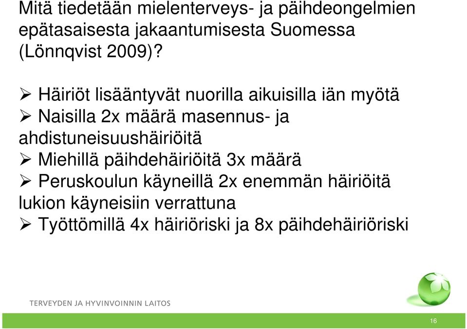 Häiriöt lisääntyvät nuorilla aikuisilla iän myötä Naisilla 2x määrä masennus- ja