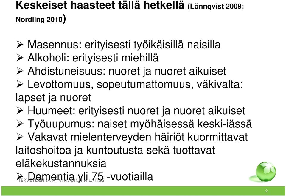 lapset ja nuoret Huumeet: erityisesti nuoret ja nuoret aikuiset Työuupumus: naiset myöhäisessä keski-iässä Vakavat