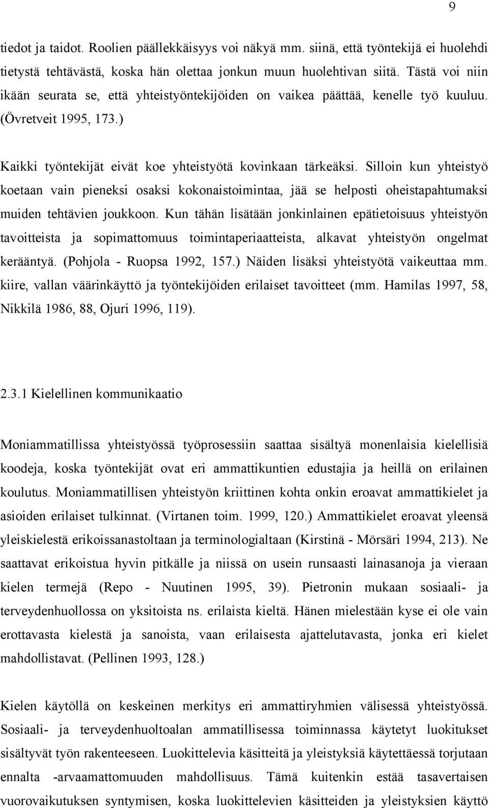 Silloin kun yhteistyö koetaan vain pieneksi osaksi kokonaistoimintaa, jää se helposti oheistapahtumaksi muiden tehtävien joukkoon.