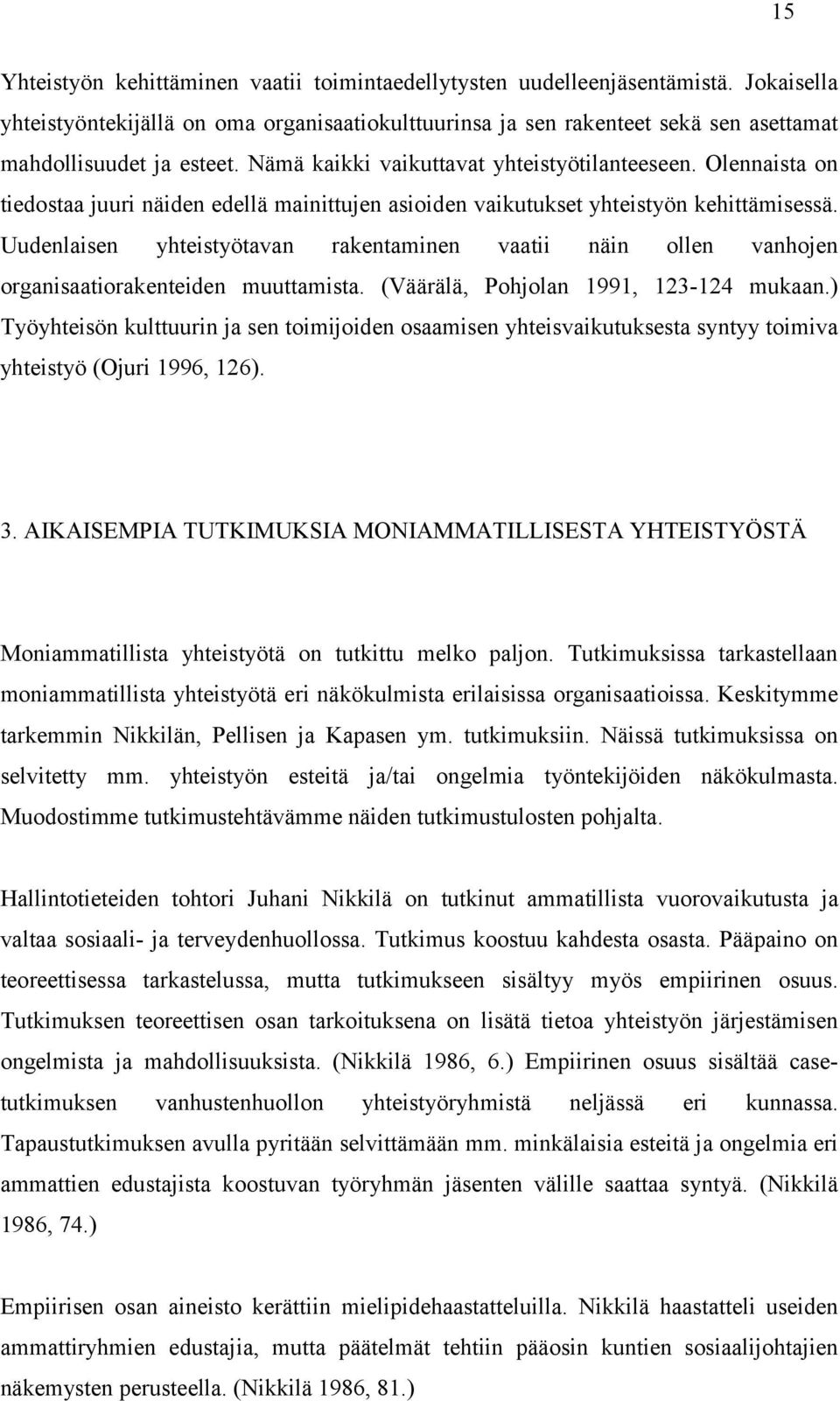 Olennaista on tiedostaa juuri näiden edellä mainittujen asioiden vaikutukset yhteistyön kehittämisessä.