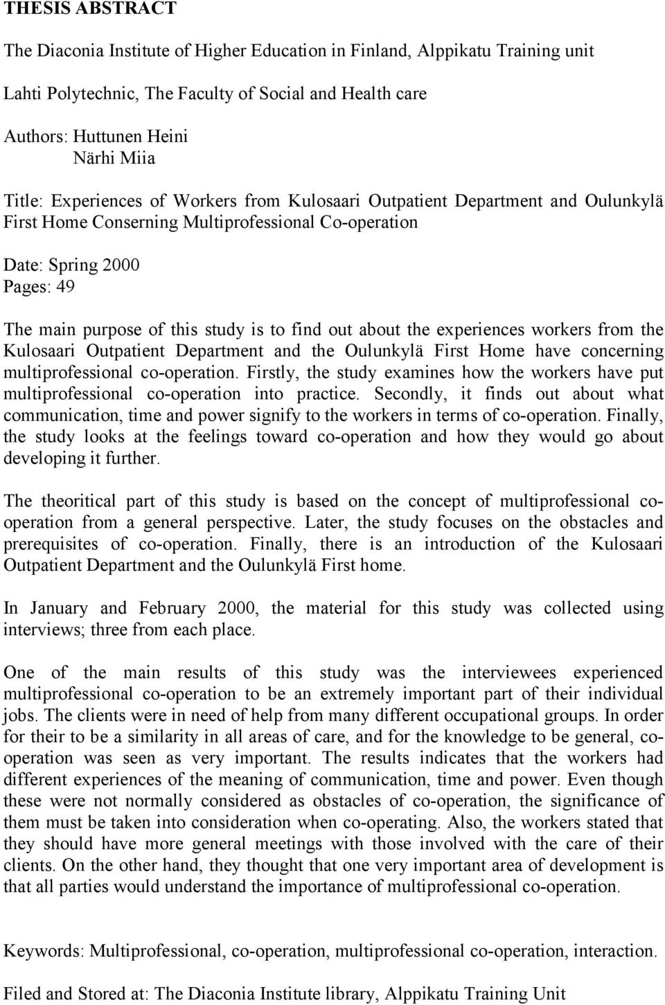 out about the experiences workers from the Kulosaari Outpatient Department and the Oulunkylä First Home have concerning multiprofessional co-operation.