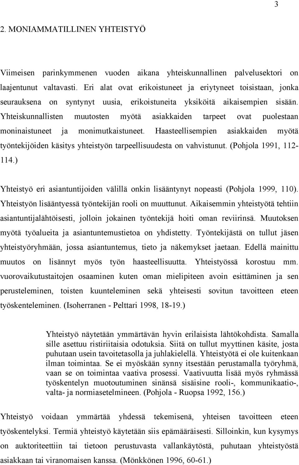 Yhteiskunnallisten muutosten myötä asiakkaiden tarpeet ovat puolestaan moninaistuneet ja monimutkaistuneet.