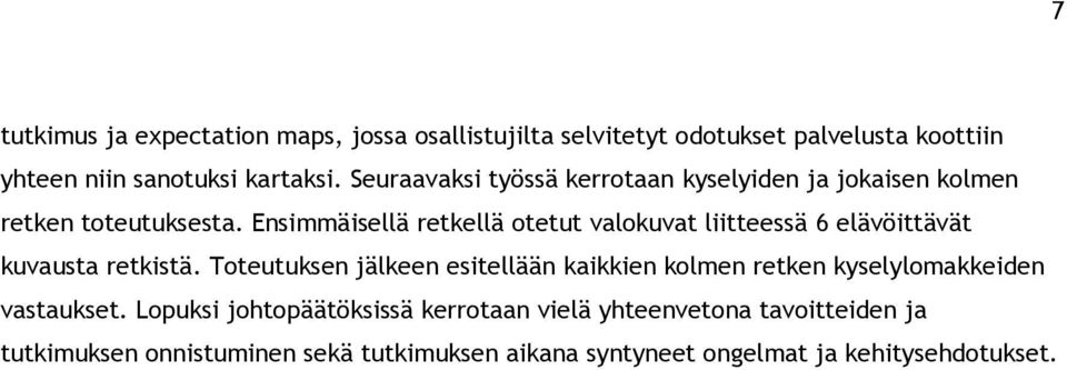 Ensimmäisellä retkellä otetut valokuvat liitteessä 6 elävöittävät kuvausta retkistä.