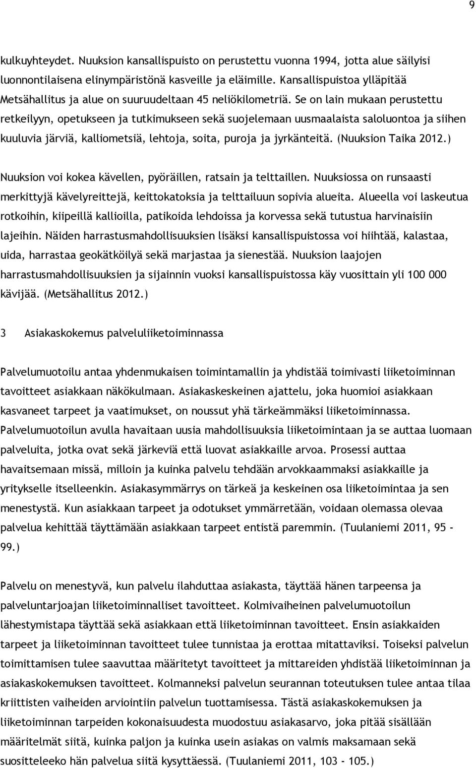 Se on lain mukaan perustettu retkeilyyn, opetukseen ja tutkimukseen sekä suojelemaan uusmaalaista saloluontoa ja siihen kuuluvia järviä, kalliometsiä, lehtoja, soita, puroja ja jyrkänteitä.