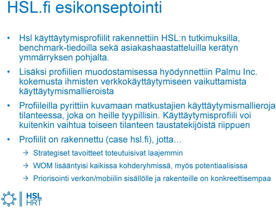 kokemusta ihmisten verkkokäyttäytymiseen vaikuttamista käyttäytymismallieroista Profiileilla pyrittiin kuvamaan matkustajien käyttäytymismallieroja tilanteessa, joka on heille