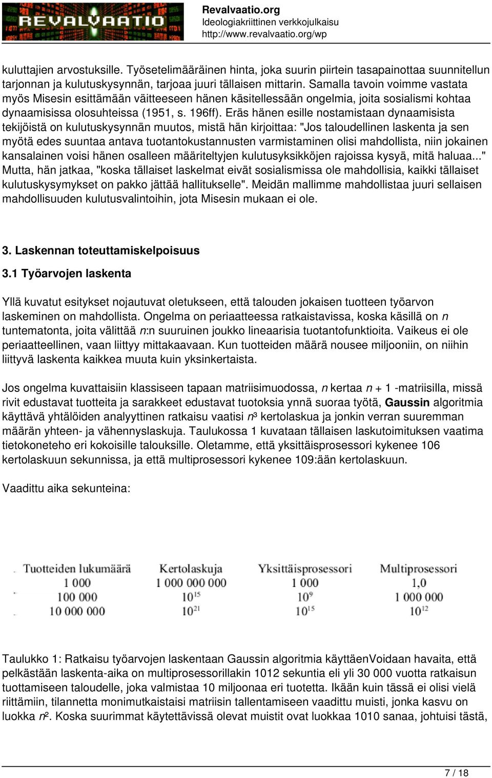 Eräs hänen esille nostamistaan dynaamisista tekijöistä on kulutuskysynnän muutos, mistä hän kirjoittaa: "Jos taloudellinen laskenta ja sen myötä edes suuntaa antava tuotantokustannusten varmistaminen