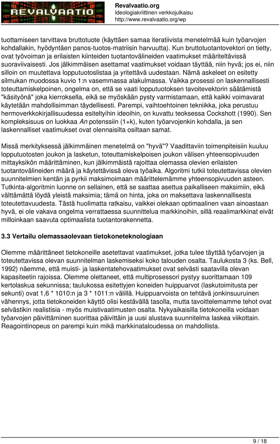 Jos jälkimmäisen asettamat vaatimukset voidaan täyttää, niin hyvä; jos ei, niin silloin on muutettava lopputuotoslistaa ja yritettävä uudestaan.