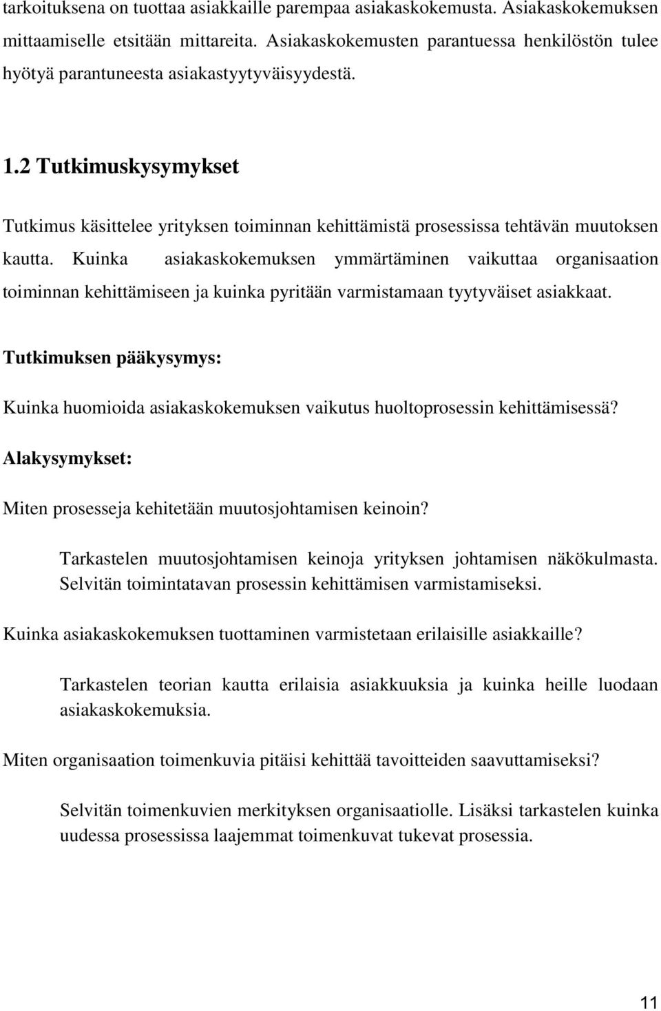 2 Tutkimuskysymykset Tutkimus käsittelee yrityksen toiminnan kehittämistä prosessissa tehtävän muutoksen kautta.