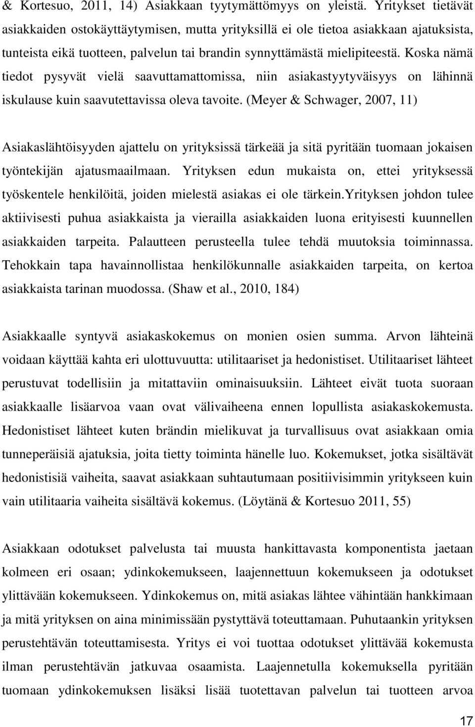 Koska nämä tiedot pysyvät vielä saavuttamattomissa, niin asiakastyytyväisyys on lähinnä iskulause kuin saavutettavissa oleva tavoite.