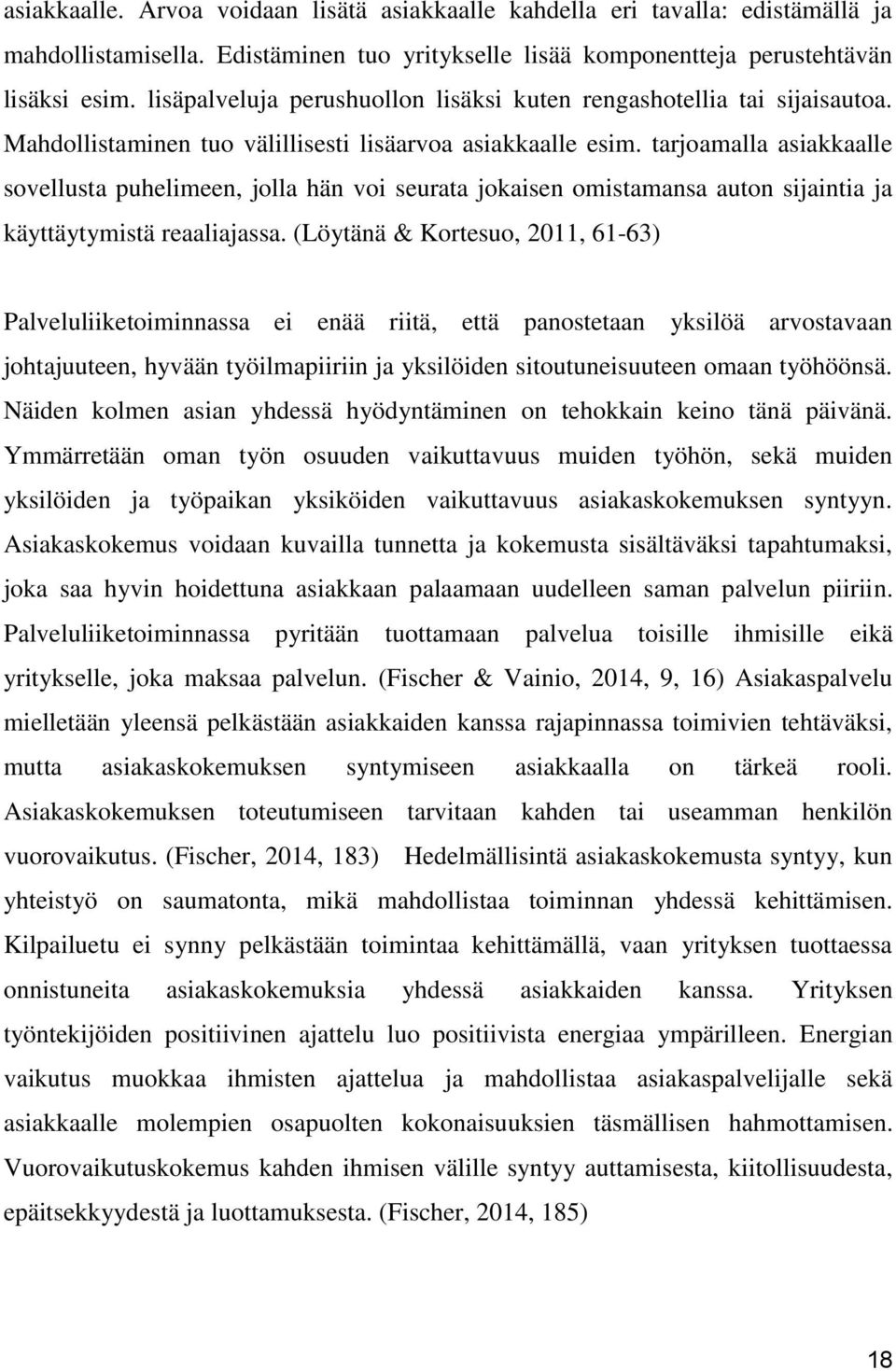 tarjoamalla asiakkaalle sovellusta puhelimeen, jolla hän voi seurata jokaisen omistamansa auton sijaintia ja käyttäytymistä reaaliajassa.