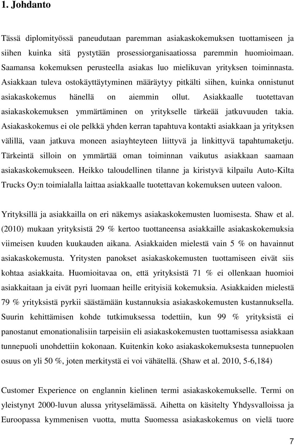 Asiakkaalle tuotettavan asiakaskokemuksen ymmärtäminen on yritykselle tärkeää jatkuvuuden takia.