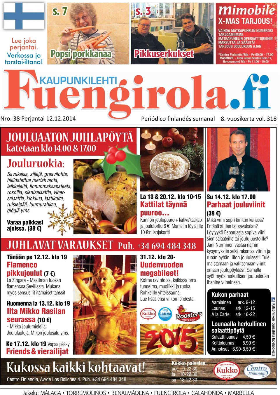 glögiä yms. Varaa paikkasi ajoissa. (38 ) La 13 & 20.12. klo 10-15 Kattilat täynnä puuroo... Kunnon joulupuuro + kahvi/kaakao ja joulutorttu 6.