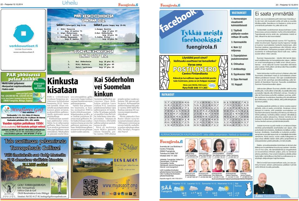 AJOKORTTIASIAT 7LYQHU[HP hyvinvointiin t SUOMEN LAKIASIAT s SAIRAUSVAKUUTUS s VUOKRAUS Lehti luettavissa perjantaina Ihon kauneuteen ja hoitoon "! tuotesarja E...yli 25 vuoden vankalla ammattitaidolla.