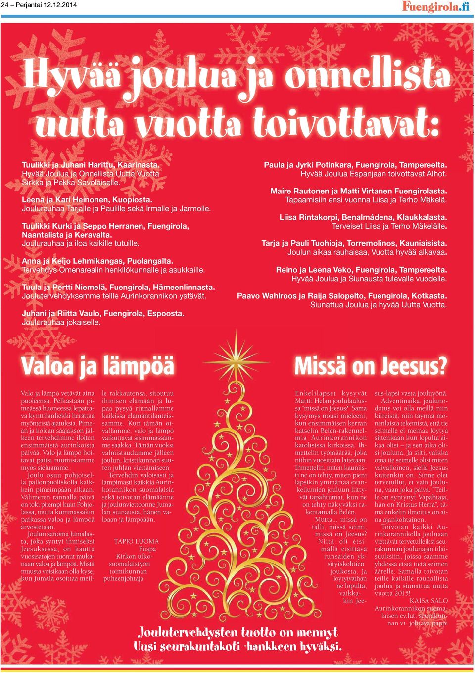 Valo ja lämpö hoitavat paitsi ruumistamme myös sieluamme. Joulu osuu pohjoisella pallonpuoliskolla kaikkein pimeimpään aikaan.