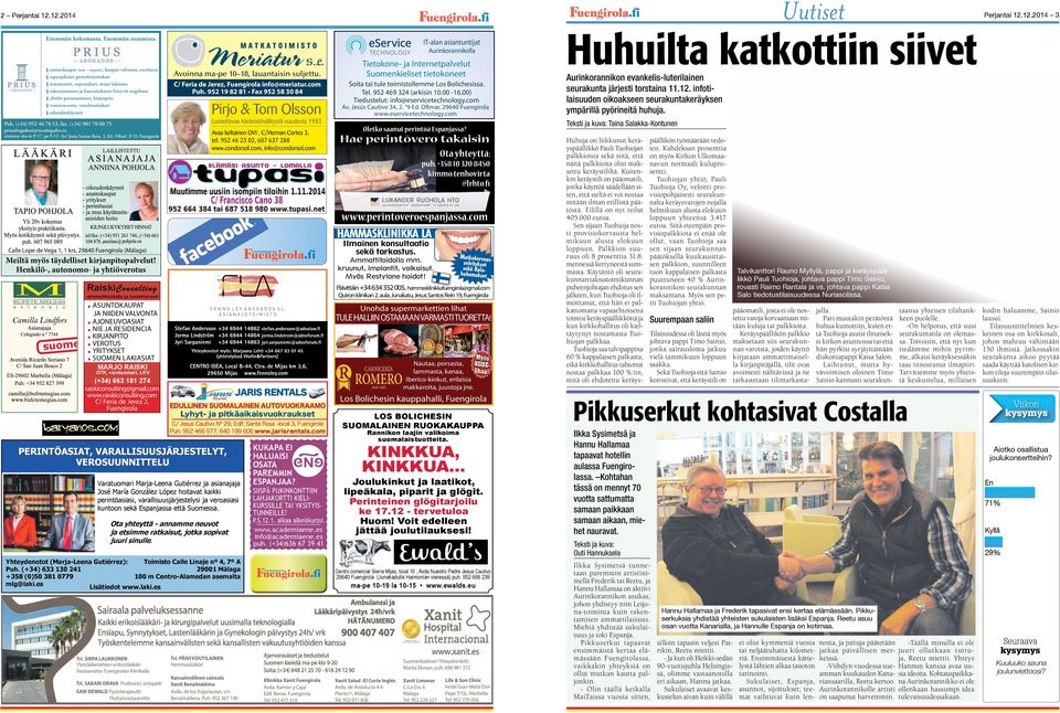 kirjanpito veroneuvonta, veroilmoitukset oikeudenkäynnit Puh. (+34) 952 46 78 53, fax. (+34) 901 70 60 75 priusabogados@priusabogados.es, avoinna: ma-to 9-17, pe 9-13 Av/ Jesús Santos Rein, 2, Ed.