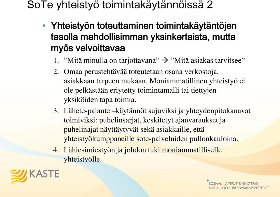 Moniammatillinen yhteistyö ei ole pelkästään eriytetty toimintamalli tai tiettyjen yksiköiden tapa toimia. 3.