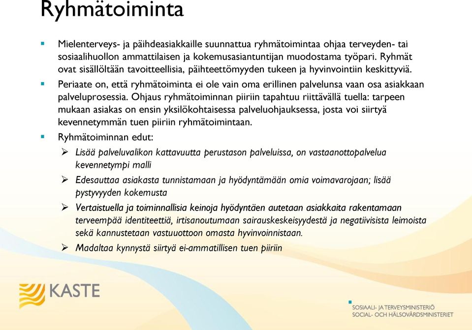 Periaate on, että ryhmätoiminta ei ole vain oma erillinen palvelunsa vaan osa asiakkaan palveluprosessia.