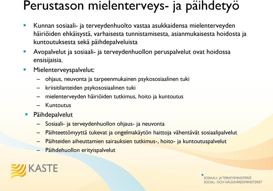 Mielenterveyspalvelut: ohjaus, neuvonta ja tarpeenmukainen psykososiaalinen tuki kriisitilanteiden psykososiaalinen tuki mielenterveyden häiriöiden tutkimus, hoito ja kuntoutus Kuntoutus