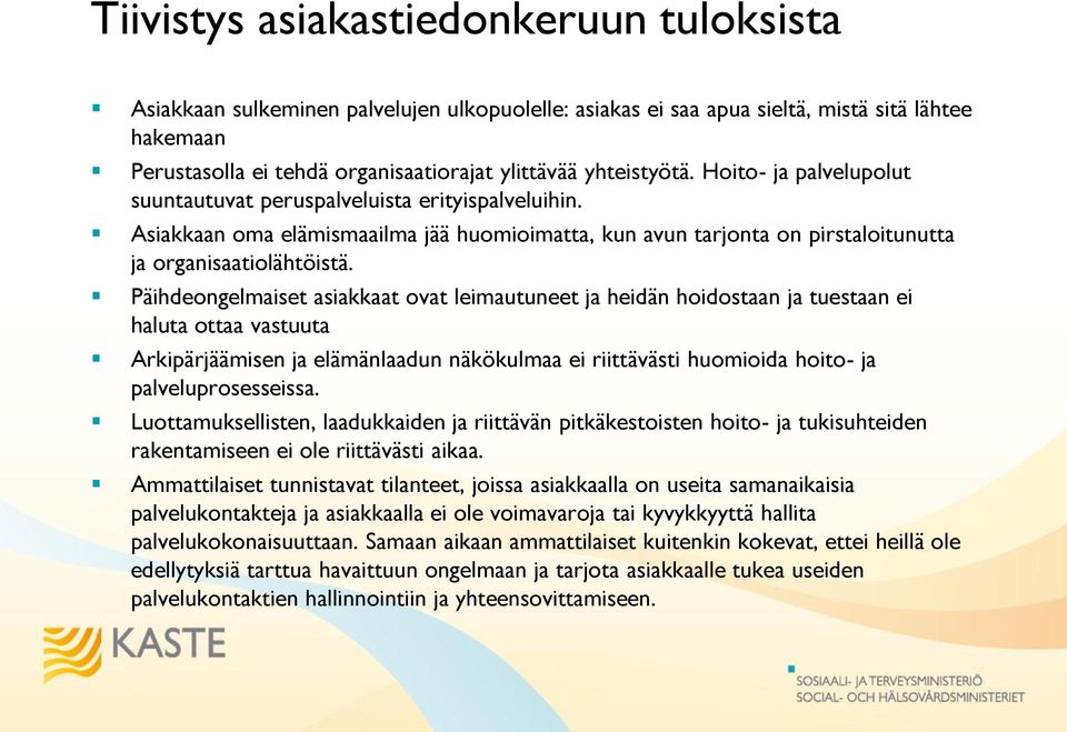 Päihdeongelmaiset asiakkaat ovat leimautuneet ja heidän hoidostaan ja tuestaan ei haluta ottaa vastuuta Arkipärjäämisen ja elämänlaadun näkökulmaa ei riittävästi huomioida hoito- ja