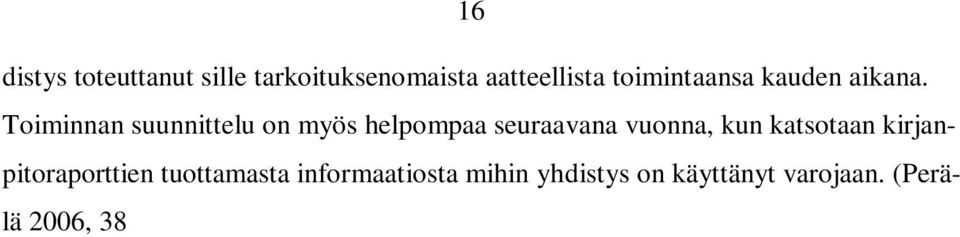 3 Kirjanpitoa koskevat yleiset käytännöt ja määräykset Kirjanpitoa koskeva yleinen lainsäädäntö perustuu kirjanpitolakiin (1336/1997) sekä kirjanpitoasetukseen (1339/1997) näiden sanelemat