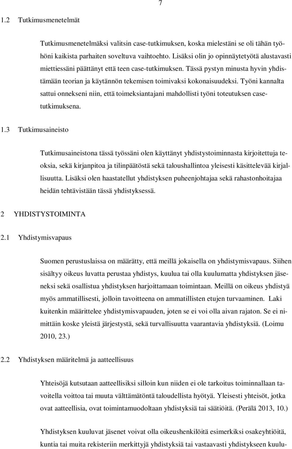 Työni kannalta sattui onnekseni niin, että toimeksiantajani mahdollisti työni toteutuksen casetutkimuksena. 1.